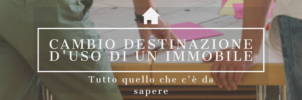 CAMBIO DESTINAZIONE D’USO DI UN IMMOBILE: 
