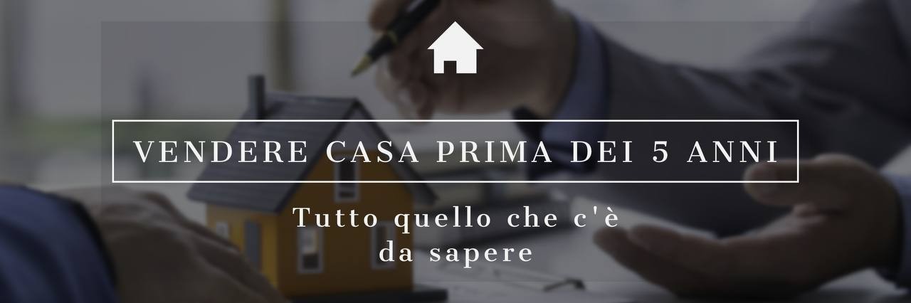 VENDERE CASA PRIMA DEI 5 ANNI: